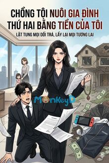 Chồng Tôi Nuôi Gia Đình Thứ Hai Bằng Tiền Của Tôi