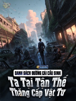 Danh Sách Đường Cái Cầu Sinh: Ta Tại Tận Thế Thăng Cấp Vật Tư